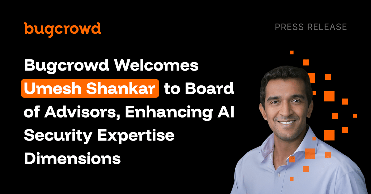 Bugcrowd Welcomes Umesh Shankar to Board of Advisors, Enhancing AI Security Expertise
